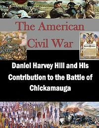 Daniel Harvey Hill and His Contribution to the Battle of Chickamauga