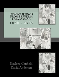 News Clippings from Beaver & Frisco, Utah: 1870 - 1905
