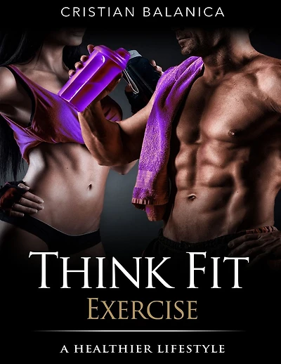 Think Fit: Exercise (Part 3): A Step By Step Manual Towards A Healthier Lifestyle