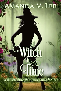 A Witch in Time: A Wicked Witches of the Midwest Fantasy