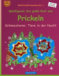 BROCKHAUSEN Bastelbuch Bd. 4 - Spielfiguren - Das grosse Buch zum Prickeln: Schneesterne: Tiere in der Nacht