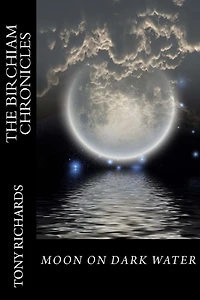 Moon on Dark Water: The Birchiam Chronicles: Moon on Dark Water: The Birchiam Chronicles