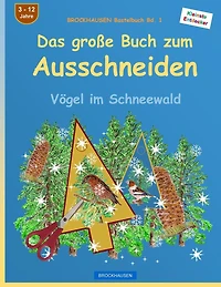 BROCKHAUSEN Bastelbuch Bd. 1 - Das grosse Buch zum Ausschneiden: Vögel im Schneewald