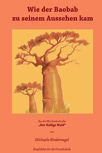 Wie der Baobab zu seinem Aussehen kam: Aus der Maerchenbuchreihe Der Heilige Wald Afrikanische Tiermaerchen