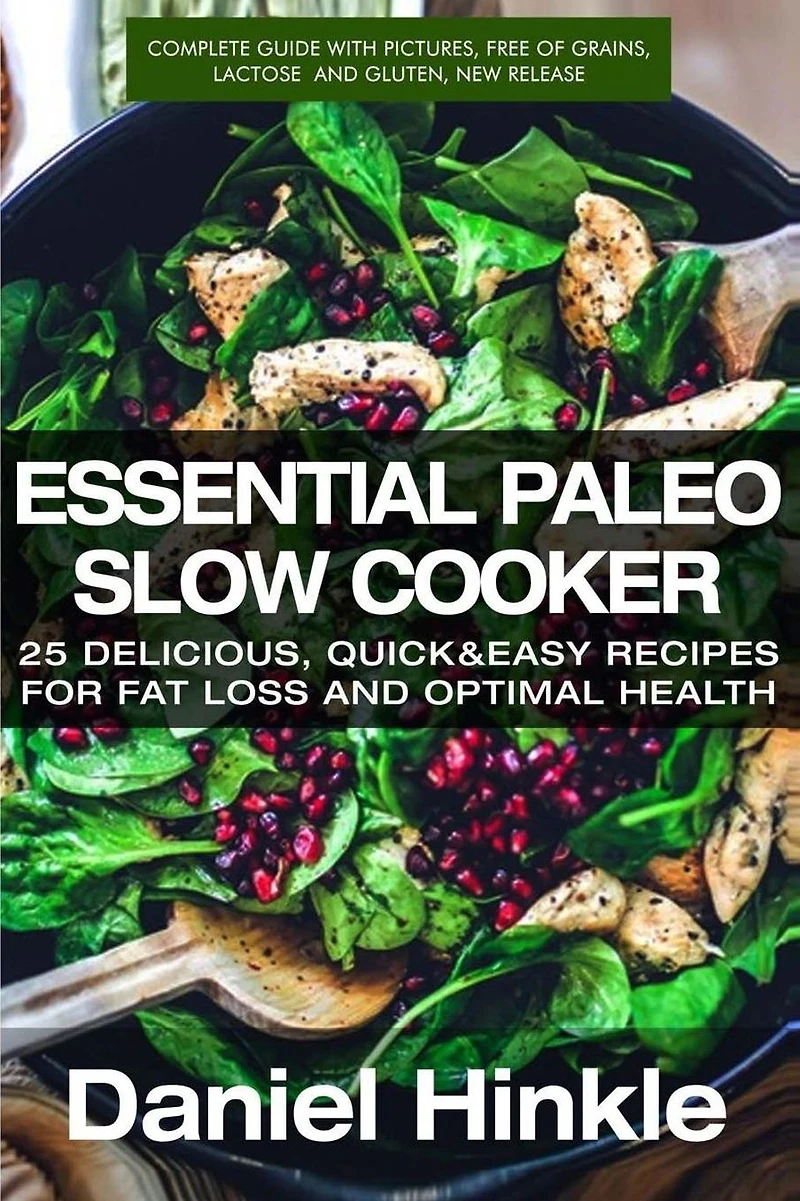 Essential Paleo Slow Cooker: 25 Delicious, Quick & Easy Recipes for Fat Loss and Optimal Health