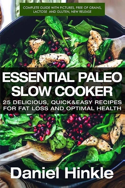 Essential Paleo Slow Cooker: 25 Delicious, Quick & Easy Recipes for Fat Loss and Optimal Health