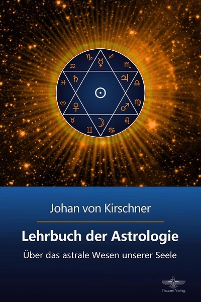 Lehrbuch der Astrologie: Über das astrale Wesen unserer Seele