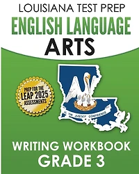 LOUISIANA TEST PREP English Language Arts Writing Workbook Grade 3: Preparation for the LEAP ELA Assessments