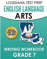 LOUISIANA TEST PREP English Language Arts Writing Workbook Grade 7: Preparation for the LEAP ELA Assessments