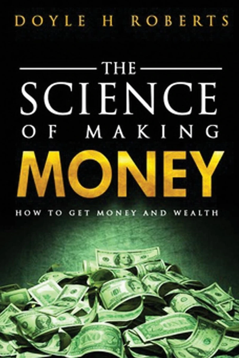 The Science of Making Money: How To Get Money & Wealth