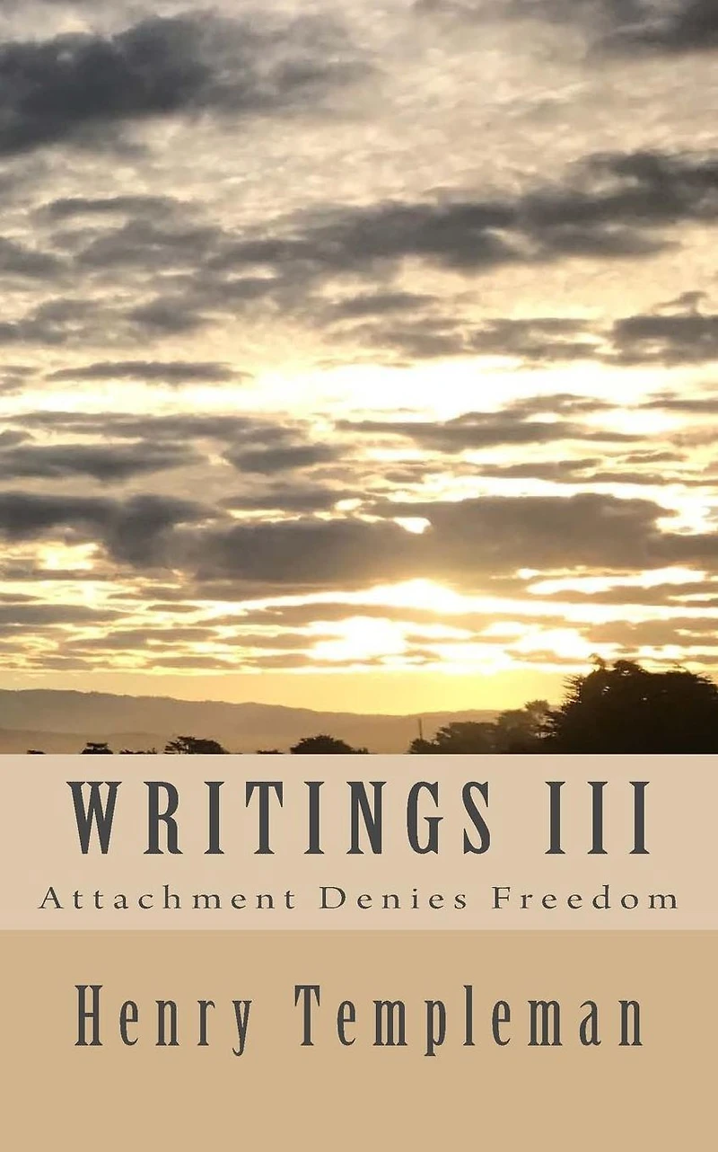Writings III: Attachment Denies Freedom