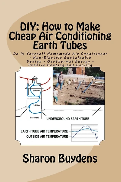 DIY: How to Make Cheap Air Conditioning Earth Tubes: Do It Yourself Homemade Air Conditioner - Non-Electric Sustainable Design - Geothermal Energy - Passive Heating and Cooling