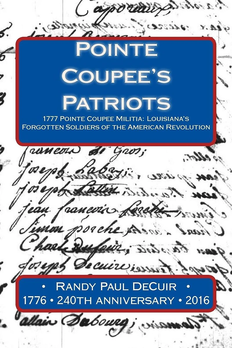 Pointe Coupee's Patriots: 1777 Pointe Coupee Militia: Louisiana's Forgotten Soldiers of the American Revolution