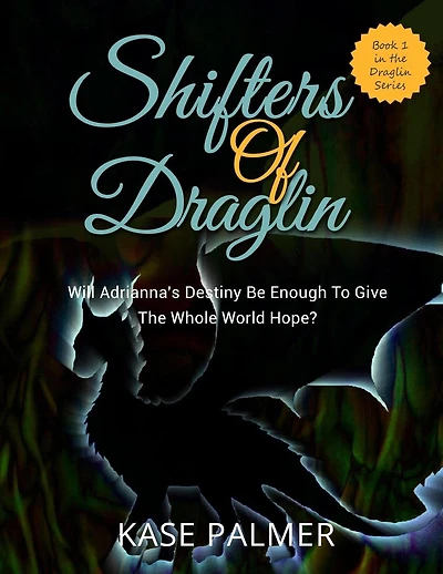 Shifters of Draglin: Will Adrianna's destiny be enough to give the whole world hope?