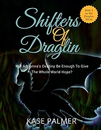 Shifters of Draglin: Will Adrianna's destiny be enough to give the whole world hope?