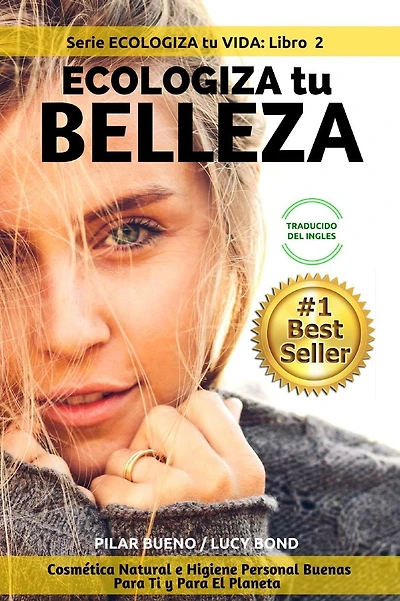 ECOLOGIZA tu BELLEZA: Cosmética Natural e Higiene Personal Buenas Para Ti y Para El Planeta