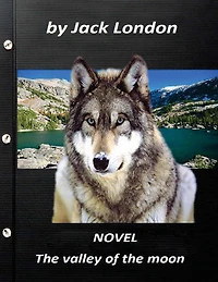 The valley of the moon NOVEL by Jack London (Original Version)