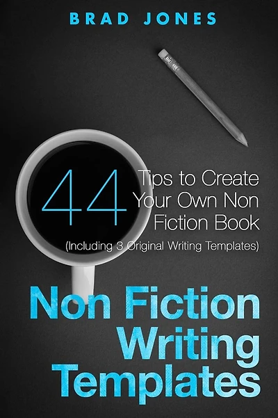 Non Fiction Writing Templates: 44 Tips to Create Your Own Non Fiction Book