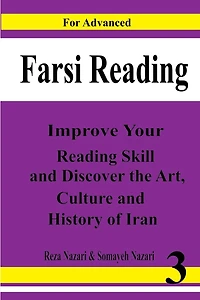 Farsi Reading: Improve Your Reading Skill and Discover the Art, Culture and History of Lran: For Advanced Farsi Learners