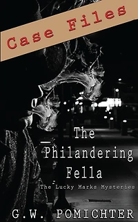 The Philandering Fella: Case Files: A Lucky Marks Short Story