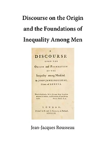 Discourse on the Origin and the Foundations of Inequality Among Men