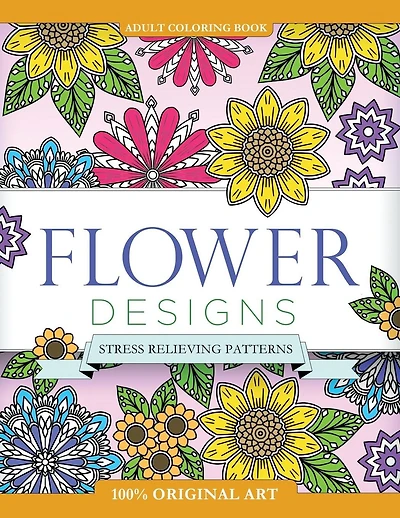 Adult Coloring Book: Flower Designs: Stress Relieving Patterns