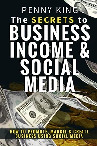 5 Minutes a day Guide to Business, Income & Social Media: How To Promote, Market & Create Business Using Social Media