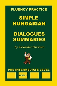 Simple Hungarian, Dialogues and Summaries, Pre-Intermediate Level