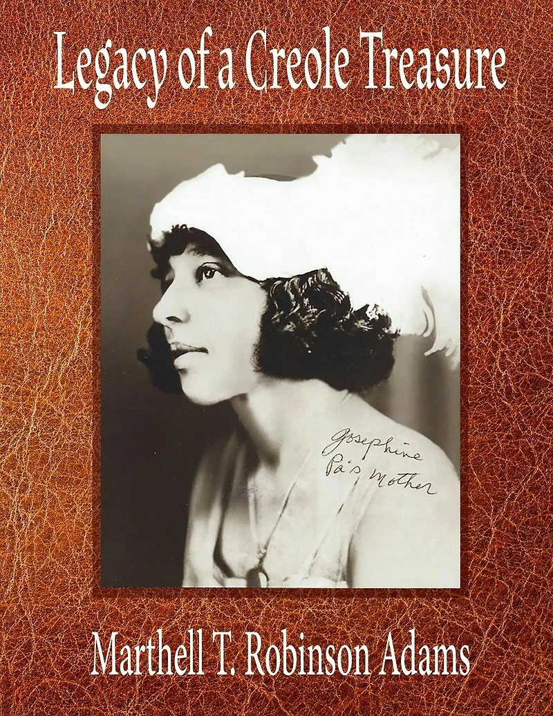 Legacy of a Creole Treasure : A Creole Family's Hidden Life - a Story of Race, Love, and Family Secrets