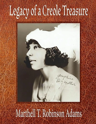 Legacy of a Creole Treasure : A Creole Family's Hidden Life - a Story of Race, Love, and Family Secrets