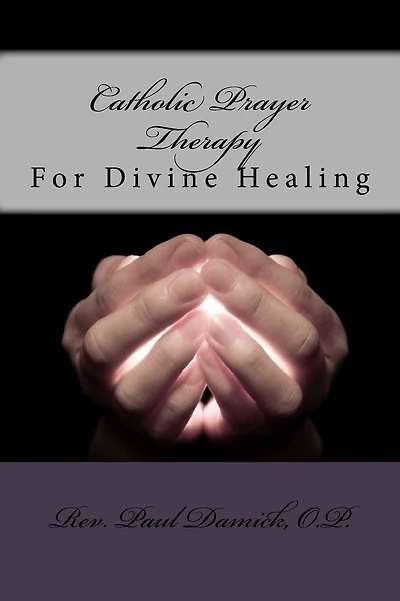 Catholic Prayer Therapy: For Divine Healing