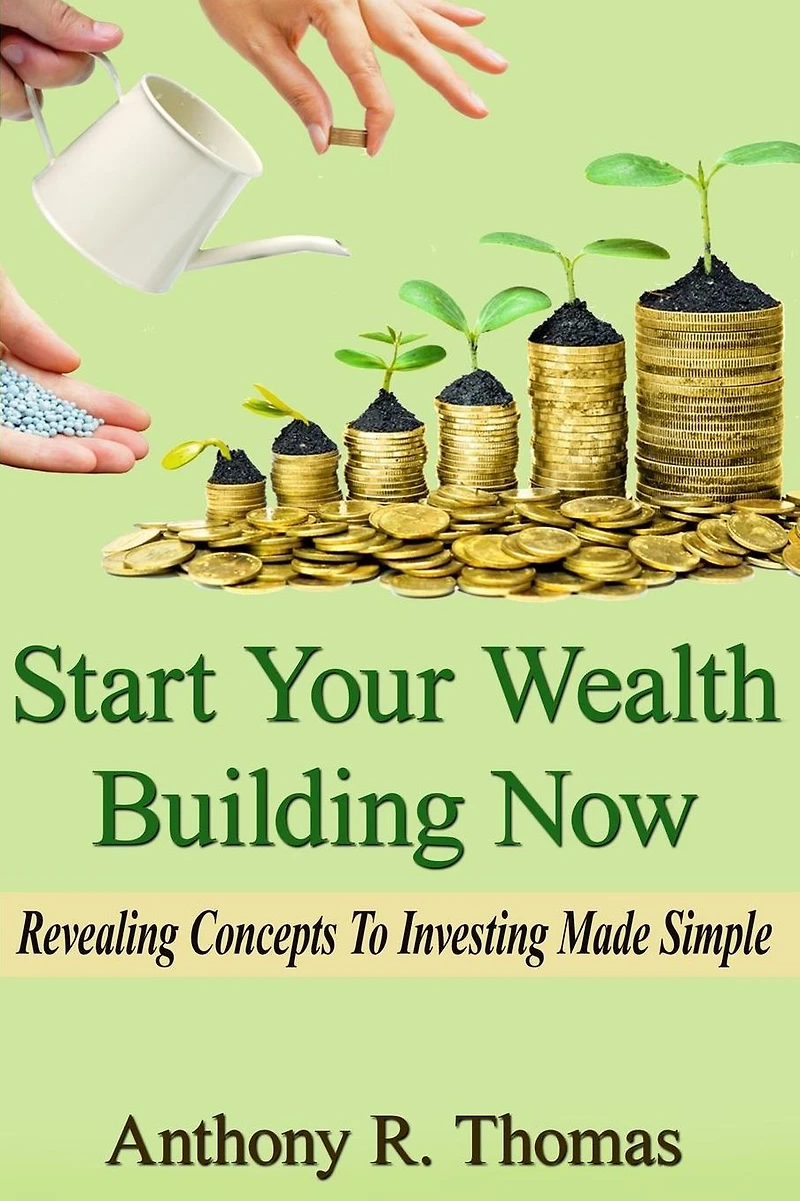 Start Your Wealth Building Now: Revelaing Concepts to Investing Made Simple