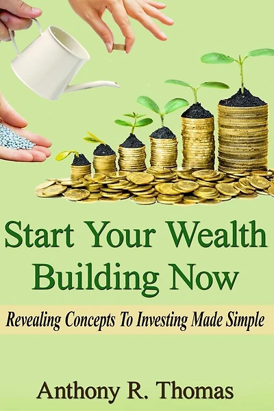 Start Your Wealth Building Now: Revelaing Concepts to Investing Made Simple