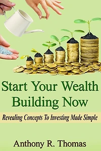 Start Your Wealth Building Now: Revelaing Concepts to Investing Made Simple