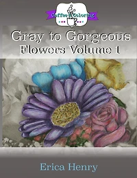 Gray to Gorgeous: Flowers Volume 1: A Grayscale Adult Coloring Book