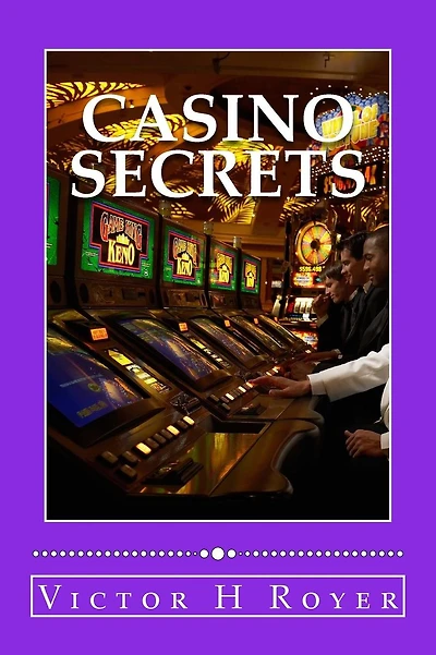 Casino Secrets: How to Win More Money - More Often - and Keep It!