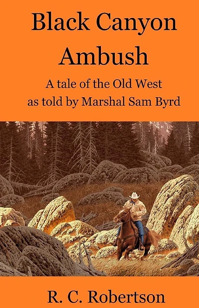 Black Canyon Ambush: A tale of the Old West as told by Marshal Sam Byrd