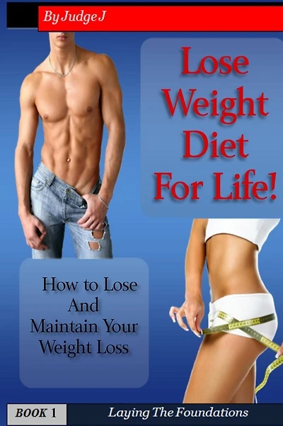 Lose Weight Diet For Life: How to Lose And Maintain Your Weight Loss