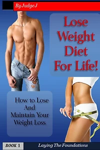 Lose Weight Diet For Life: How to Lose And Maintain Your Weight Loss