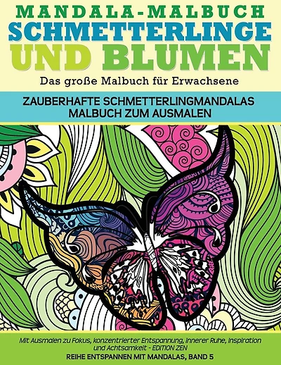 Mandala-Malbuch Schmetterlinge und Blumen Das grosse Malbuch fuer Erwachsene Zauberhafte Schmetterlingmandalas Malbuch zum Ausmalen: Mit Ausmalen zu Fokus, konzentrierter Entspannung, innerer Ruhe, Inspiration und Achtsamkeit