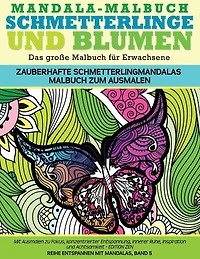 Mandala-Malbuch Schmetterlinge und Blumen Das grosse Malbuch fuer Erwachsene Zauberhafte Schmetterlingmandalas Malbuch zum Ausmalen: Mit Ausmalen zu Fokus, konzentrierter Entspannung, innerer Ruhe, Inspiration und Achtsamkeit