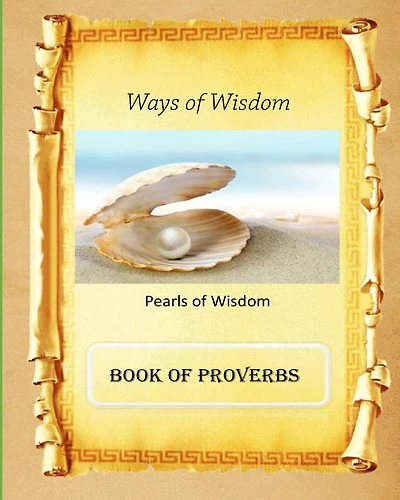 Ways of Wisdom: Book of Proverbs