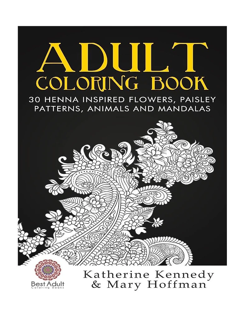 Adult Coloring Book: 30 Henna Inspired Flowers, Paisley Patterns, Animals And Mandalas