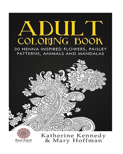 Adult Coloring Book: 30 Henna Inspired Flowers, Paisley Patterns, Animals And Mandalas