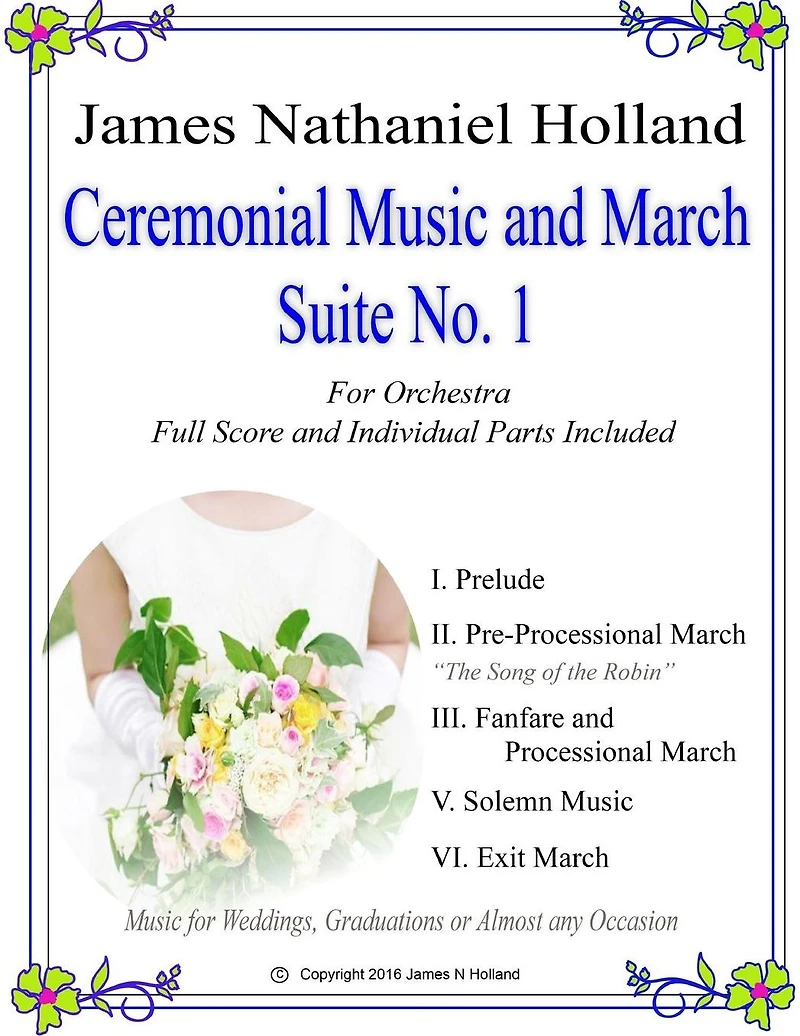 Ceremonial Music and March Suite No. 1: Music for Weddings, Graduations or Almost Any Occassion. Full Score and Parts