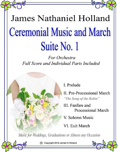 Ceremonial Music and March Suite No. 1: Music for Weddings, Graduations or Almost Any Occassion. Full Score and Parts