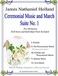 Ceremonial Music and March Suite No. 1: Music for Weddings, Graduations or Almost Any Occassion. Full Score and Parts