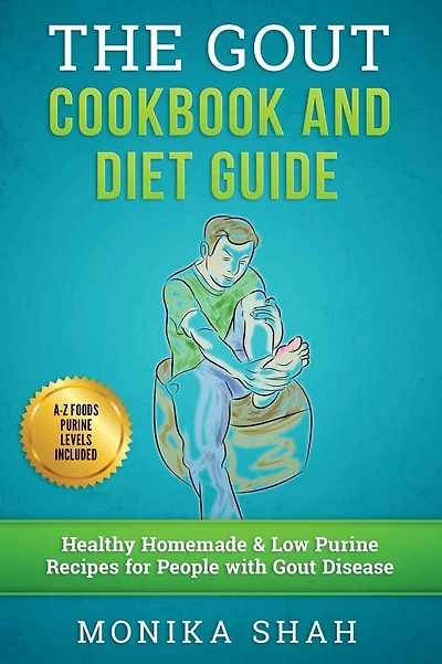 Gout Cookbook: 85 Healthy Homemade & Low Purine Recipes for People with Gout (A Complete Gout Diet Guide & Cookbook)