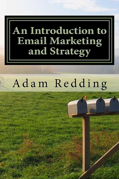 An Introduction to Email Marketing and Strategy: It's Time to Think Differently