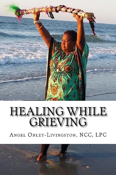 Healing While Grieving: A Spiritual Therapeutic Approach Through the Journey of Grief